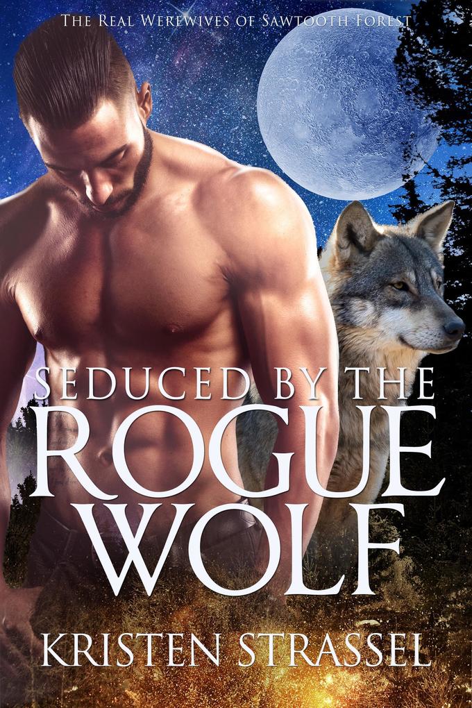 Seduced by the Rogue Wolf (The Real Werewives of Sawtooth Forest #4)