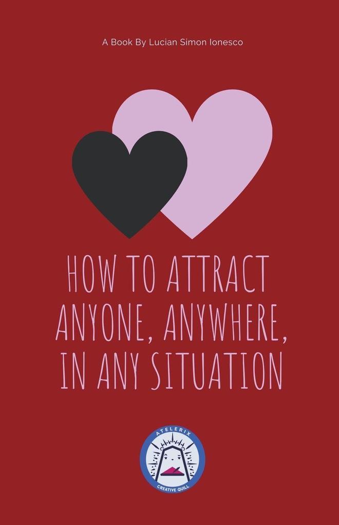 How to Attract Anyone Anywhere In Any Situation