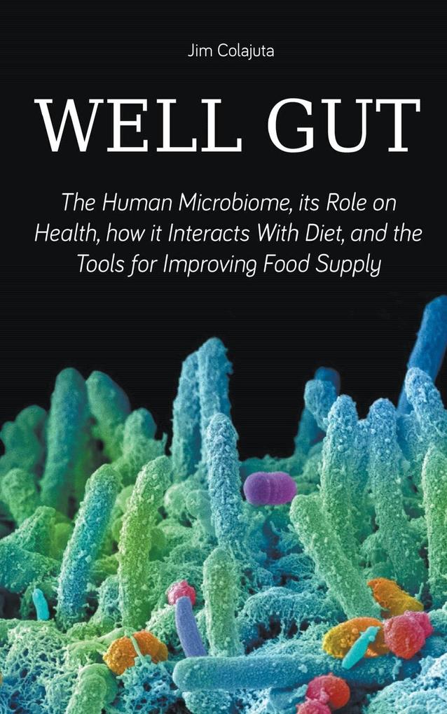 Well Gut The Human Microbiome its Role on Health how it Interacts With Diet and the Tools for Improving Food Supply Nutrition