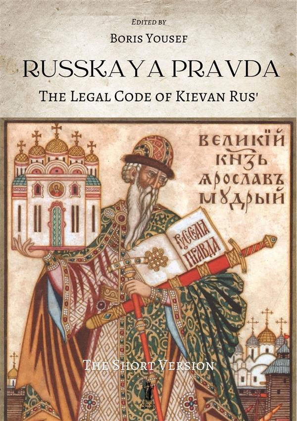 Russkaya Pravda. The Legal Code of Kievan Rus‘