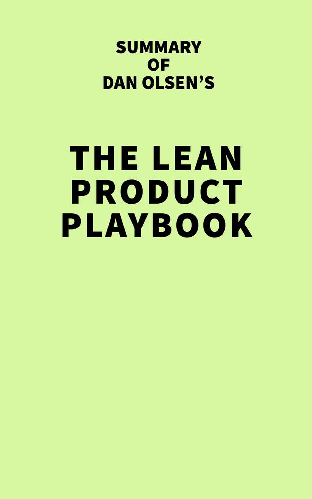 Summary of Dan Olsen‘s The Lean Product Playbook