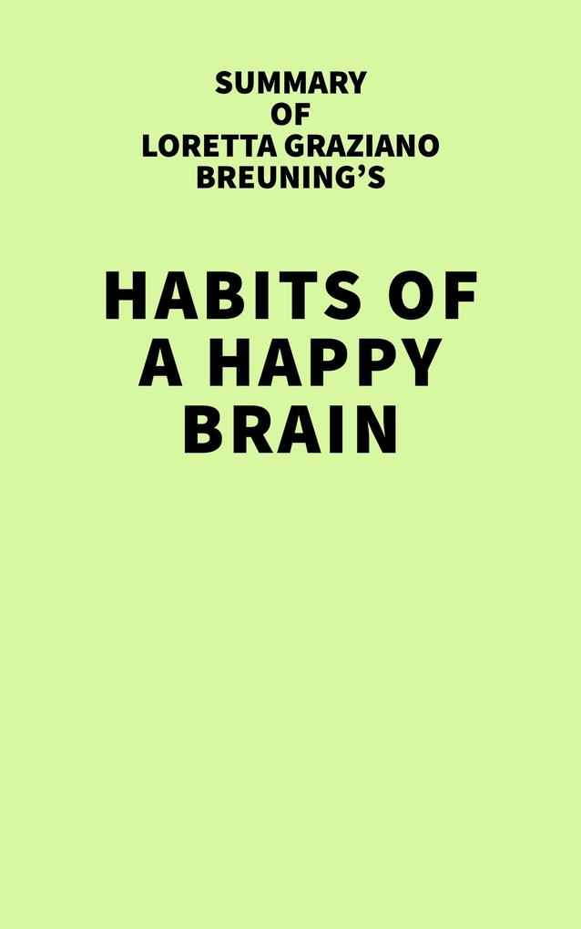Summary of Loretta Graziano Breuning‘s Habits of a Happy Brain
