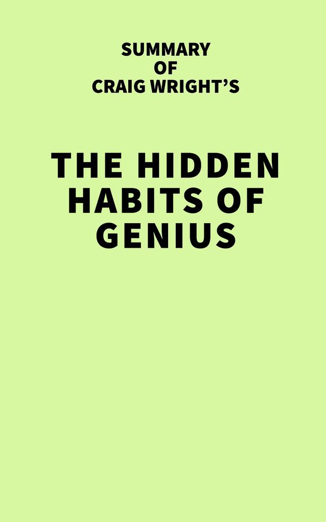 Summary of Craig Wright‘s The Hidden Habits of Genius