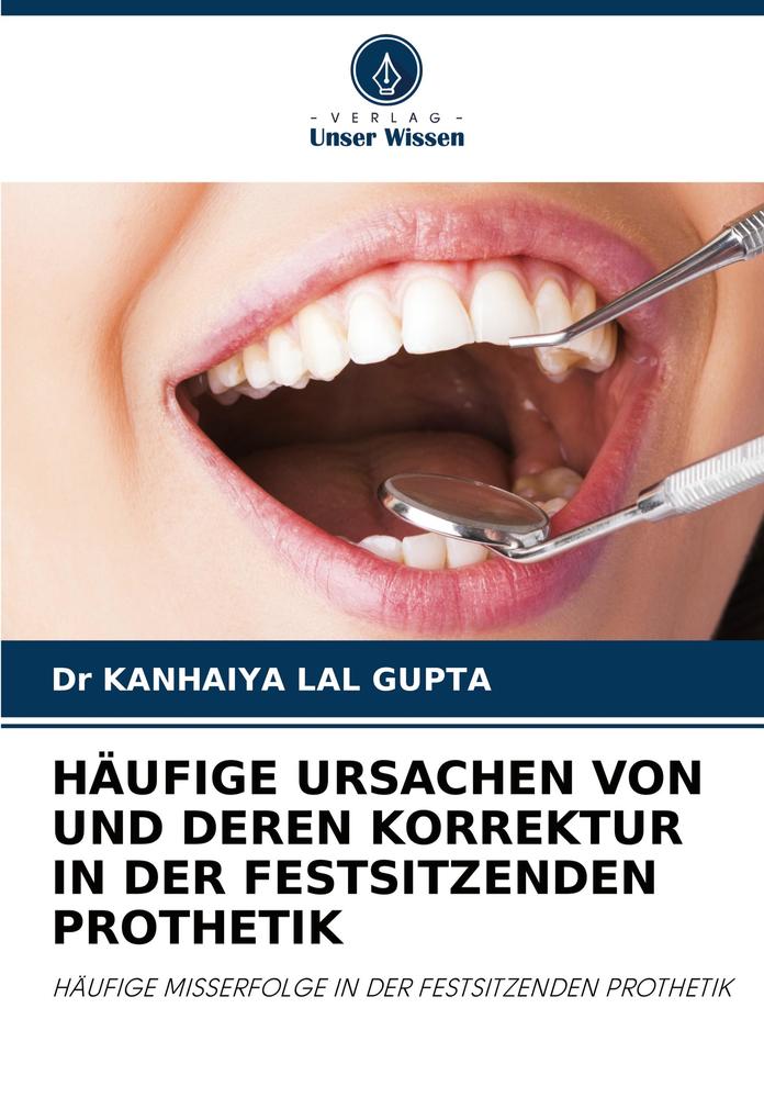 HÄUFIGE URSACHEN VON UND DEREN KORREKTUR IN DER FESTSITZENDEN PROTHETIK