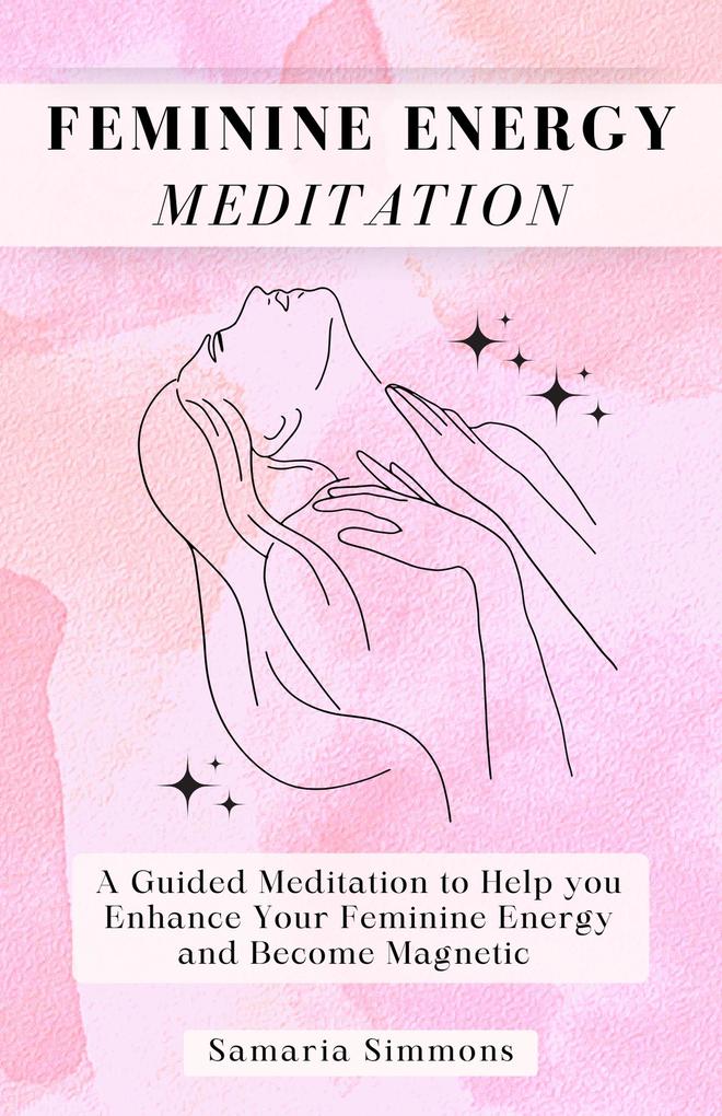 Feminine Energy Meditation: A Guided Meditation to Help you Enhance Your Feminine Energy and Become Magnetic (TheMagicWithin Meditations)
