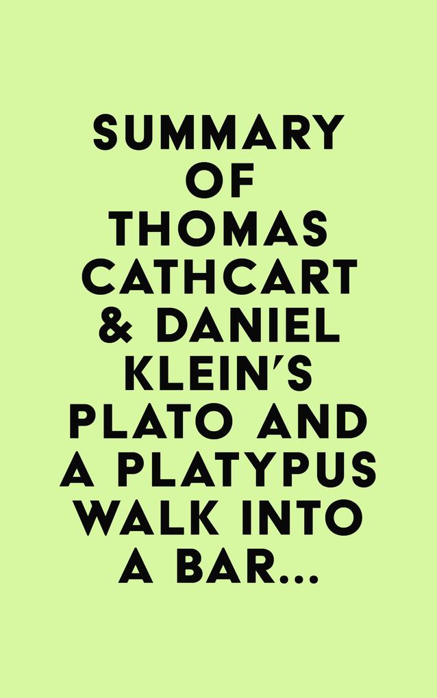 Summary of Thomas Cathcart & Daniel Klein‘s Plato and a Platypus Walk Into a Bar...
