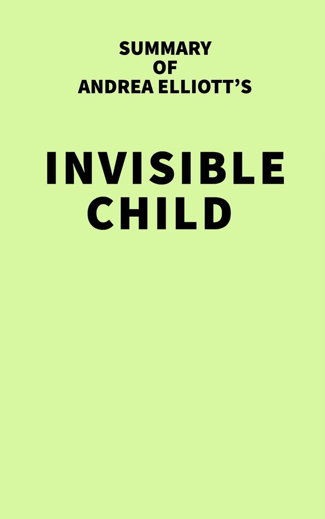 Summary of Andrea Elliott‘s Invisible Child
