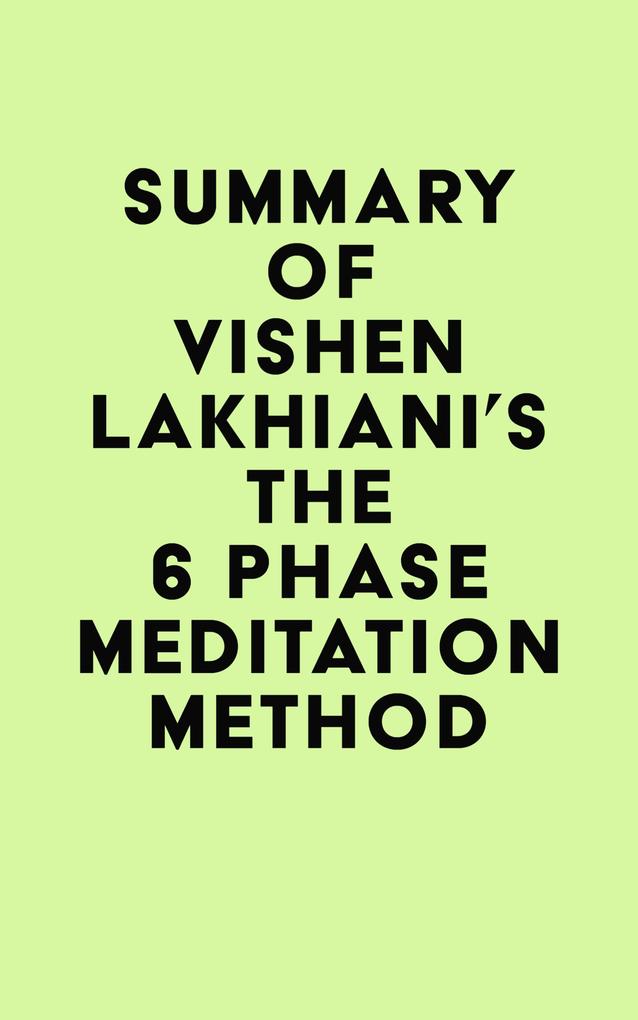 Summary of Vishen Lakhiani‘s The 6 Phase Meditation Method