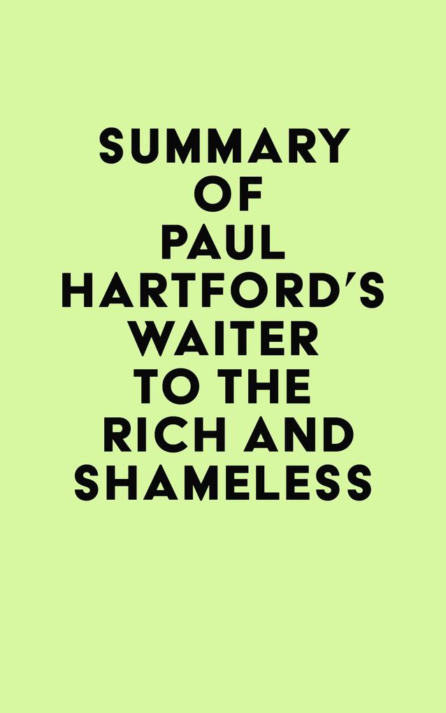 Summary of Paul Hartford‘s Waiter to the Rich and Shameless