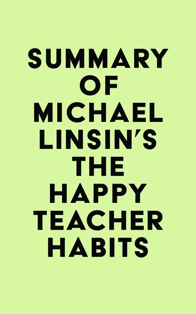 Summary of Michael Linsin‘s The Happy Teacher Habits