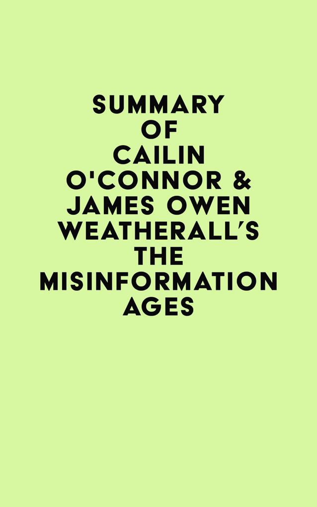 Summary of Cailin O‘Connor & James Owen Weatherall‘s The Misinformation Age
