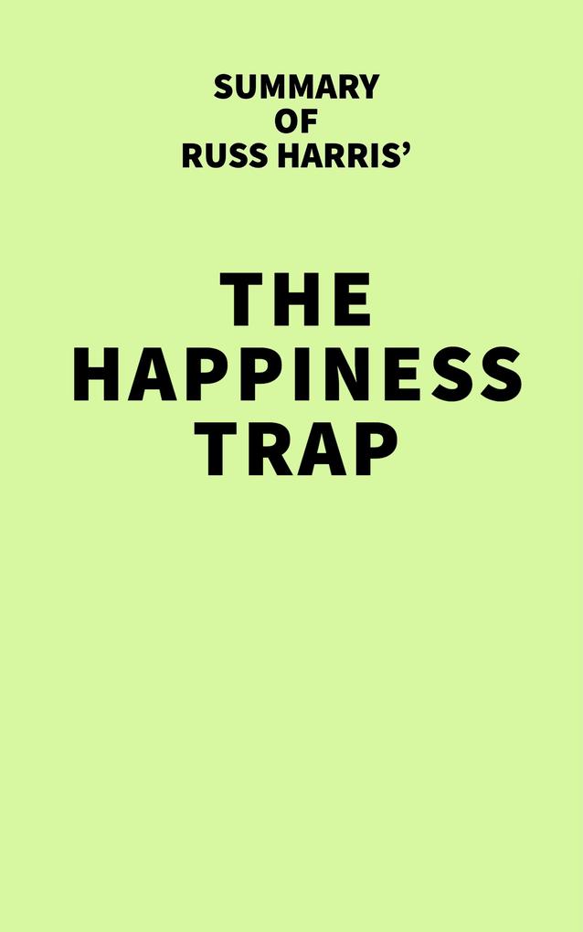 Summary of Russ Harris‘ The Happiness Trap