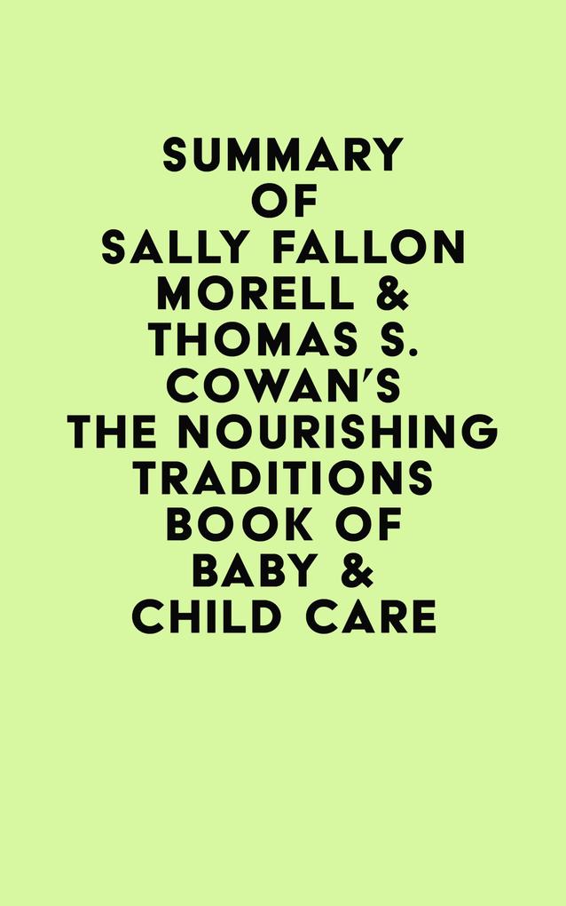Summary of Sally Fallon Morell & Thomas S. Cowan‘s The Nourishing Traditions Book of Baby & Child Care