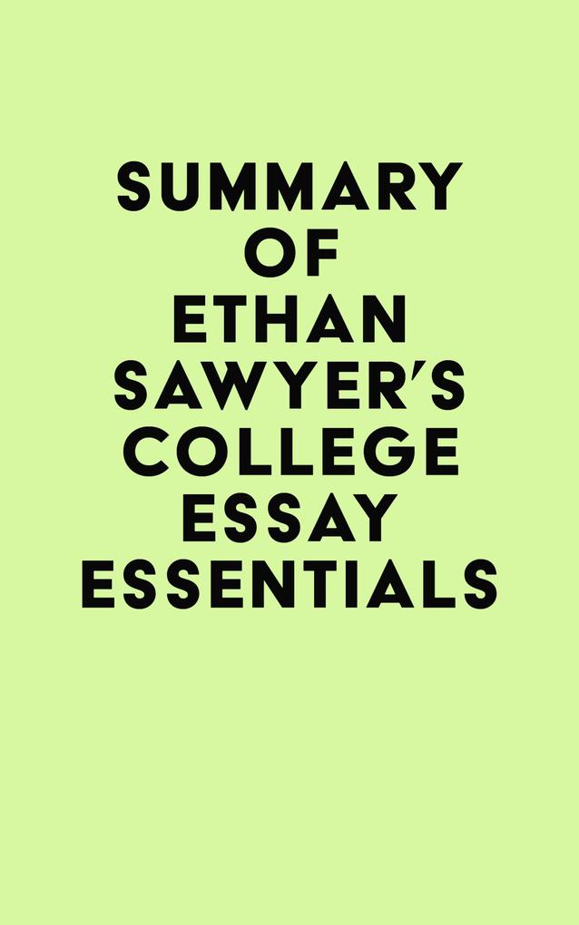 Summary of Ethan Sawyer‘s College Essay Essentials