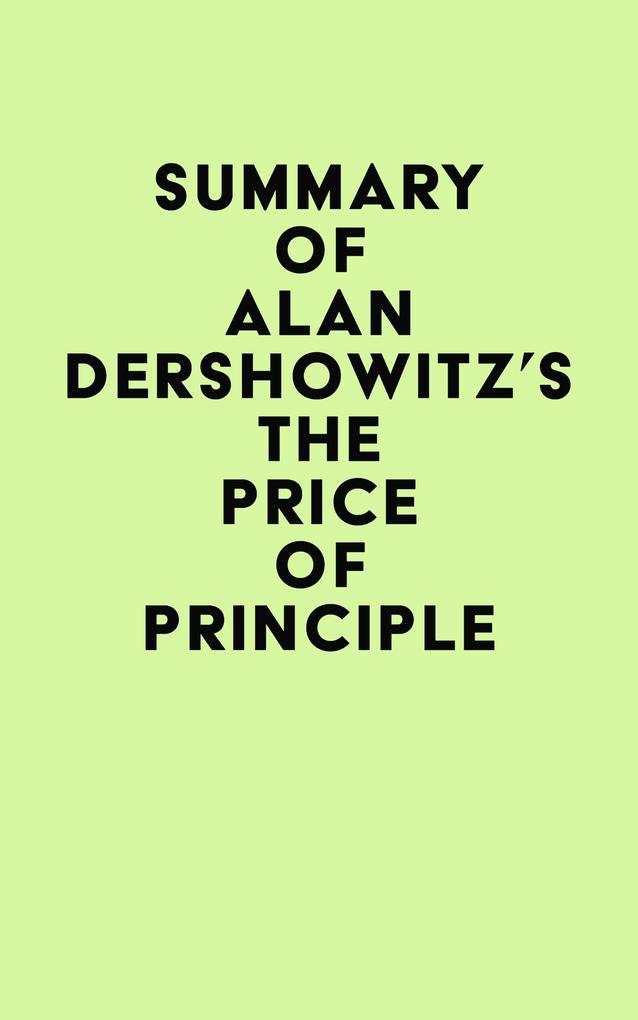 Summary of Alan Dershowitz‘s The Price of Principle