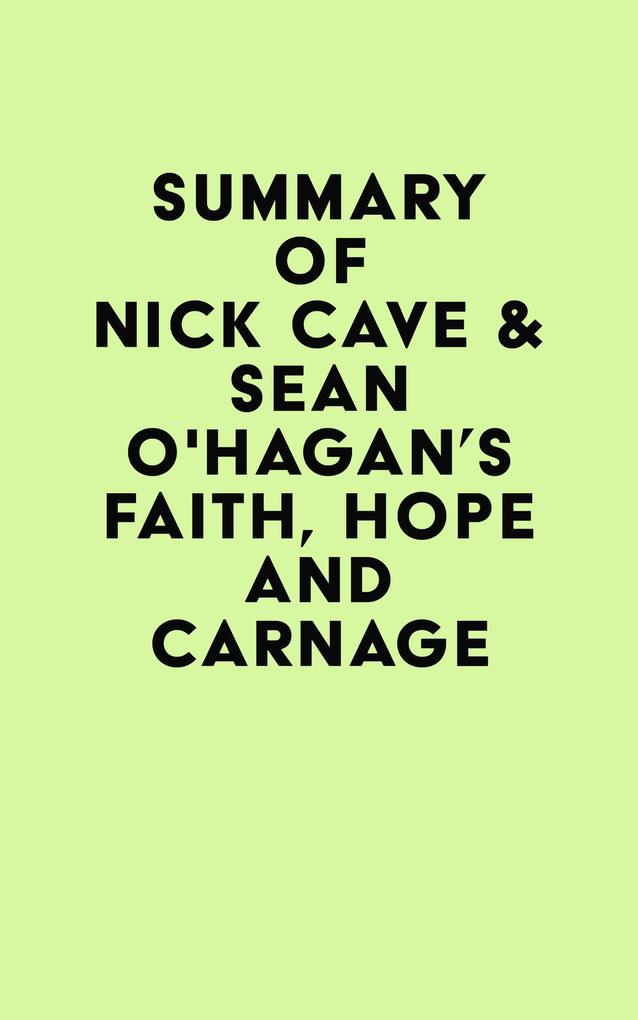 Summary of Nick Cave & Seán O‘Hagan‘s Faith Hope and Carnage