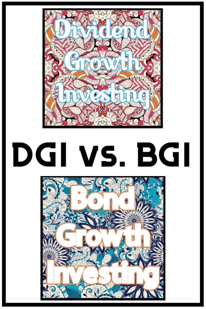 DGI vs. BGI: Dividend Growth Investing vs. Bond Growth Investing (Financial Freedom #53)