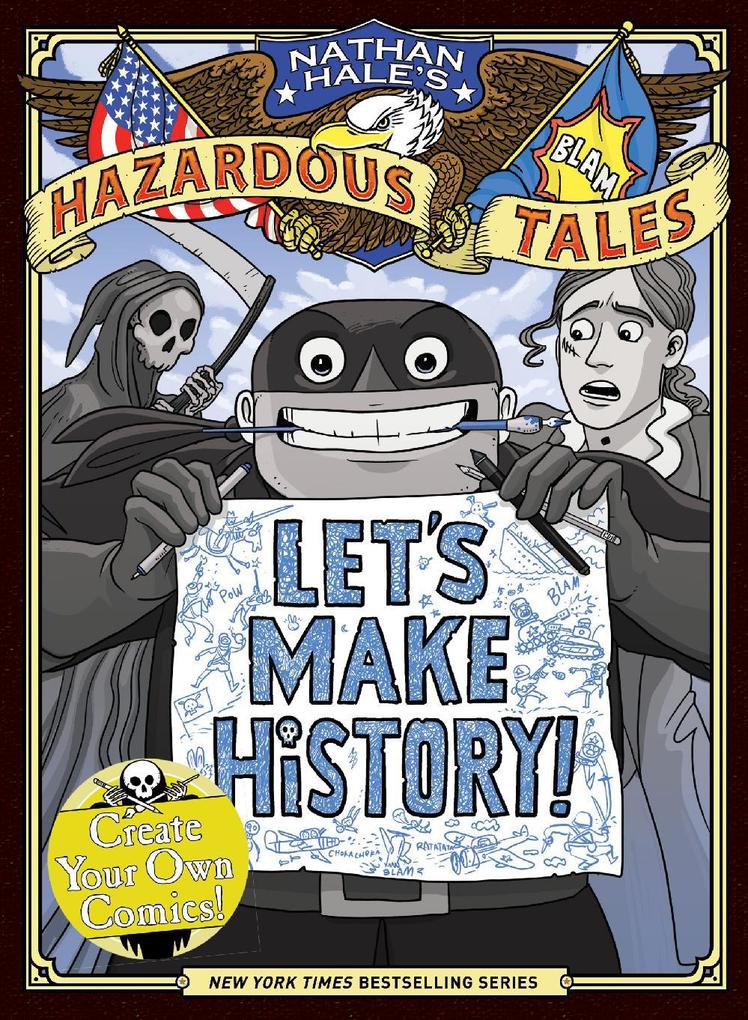 Let‘s Make History! (Nathan Hale‘s Hazardous Tales)