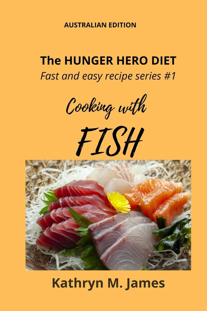 The HUNGER HERO DIET - Fast and easy recipe series #1: Cooking with FISH (The Hunger Hero Diet series)