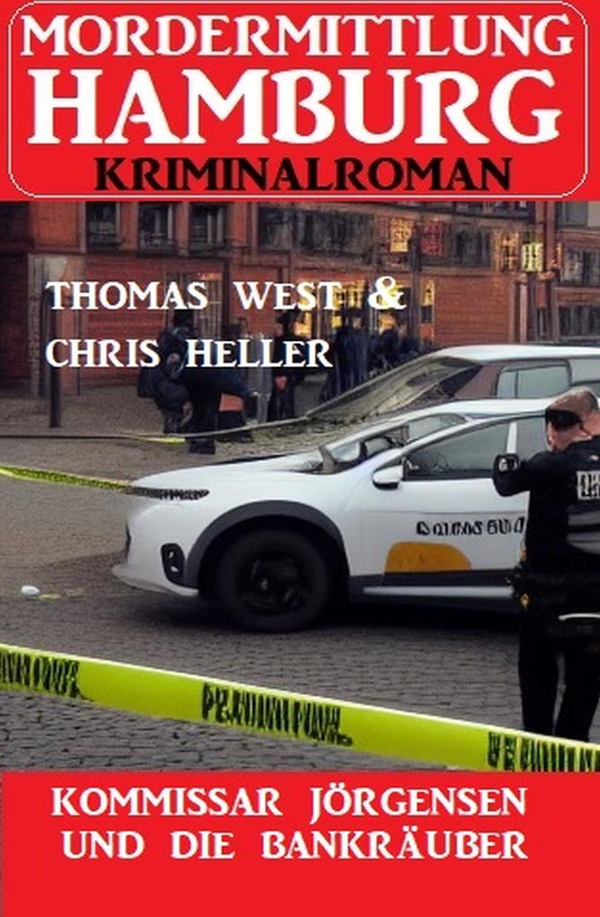 Kommissar Jörgensen und die Bankräuber: Mordermittlung Hamburg Kriminalroman