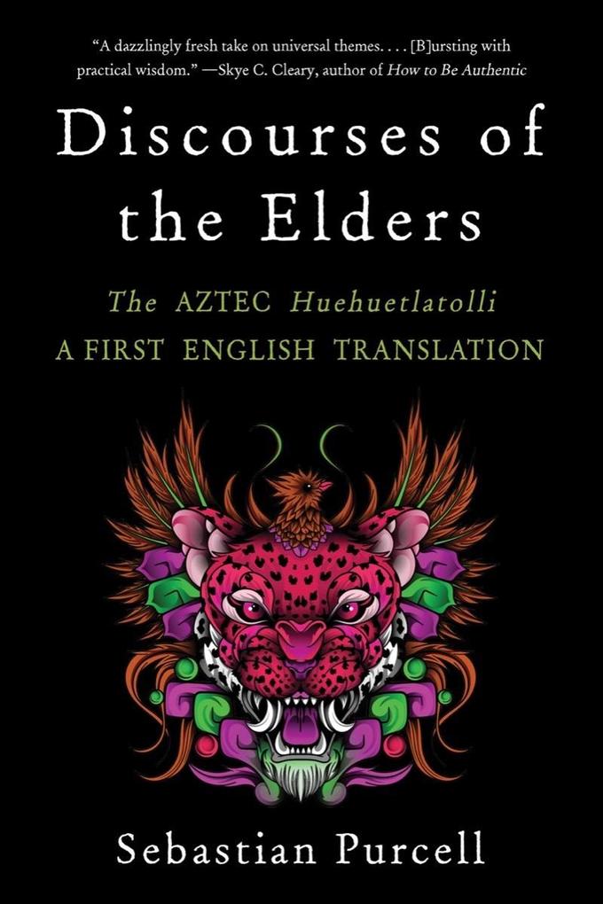 Discourses of the Elders: The Aztec Huehuetlatolli A First English Translation