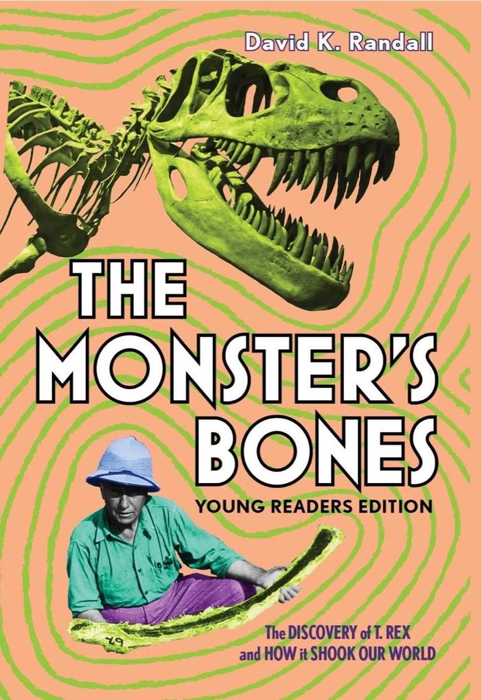 The Monster‘s Bones (Young Readers Edition): The Discovery of T. Rex and How It Shook Our World