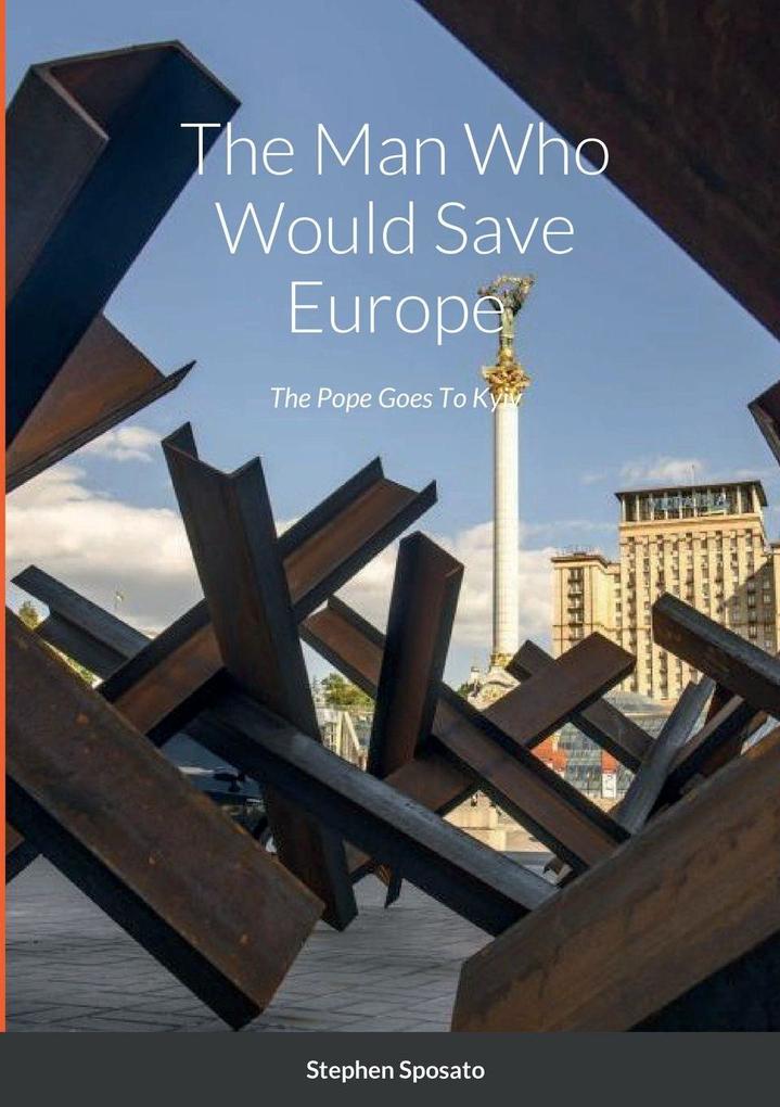 The Man Who Would Save Europe The Pope Goes To Kyiv