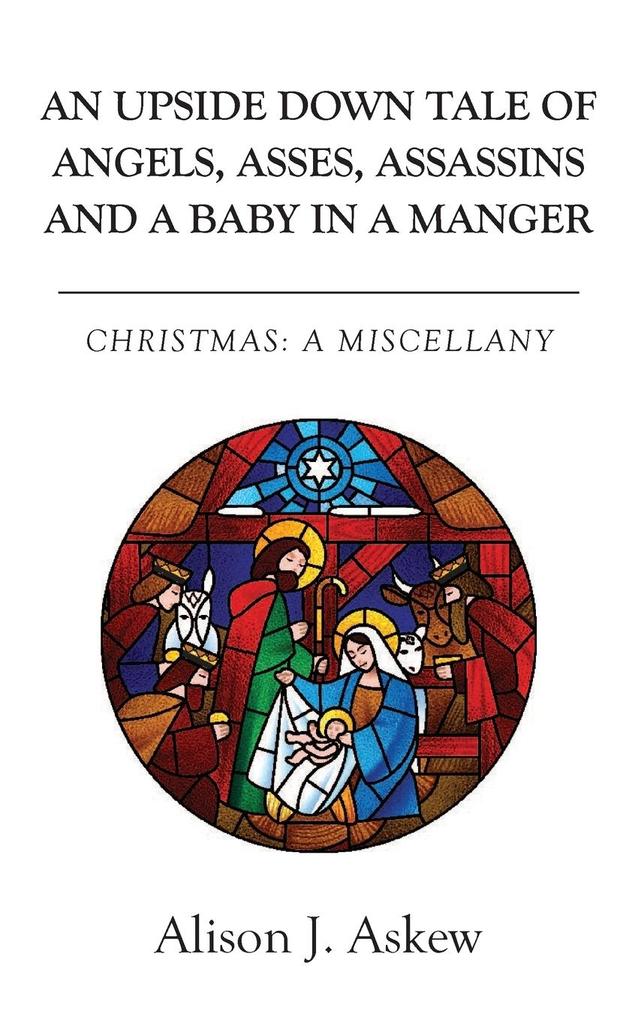 An Upside Down Tale Of Angels Asses Assassins and A Baby In A Manger