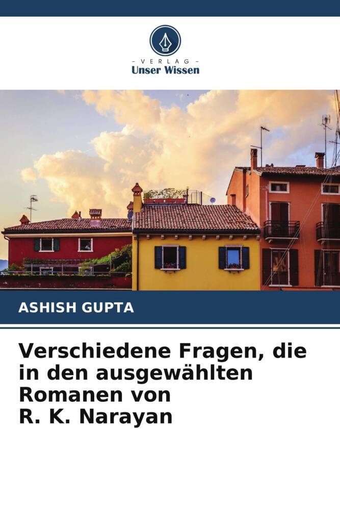 Verschiedene Fragen die in den ausgewählten Romanen von R. K. Narayan