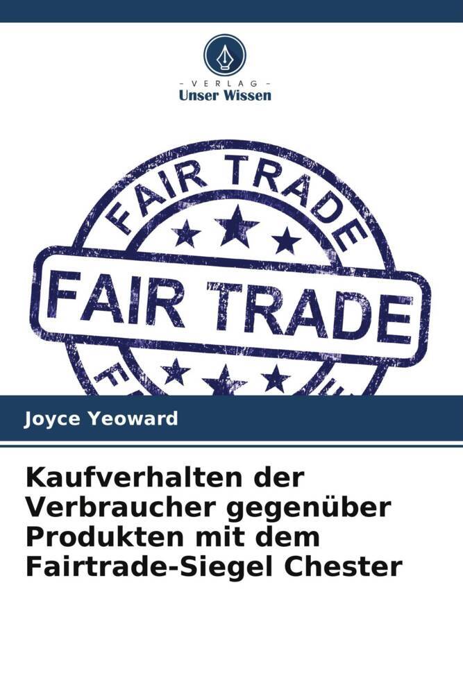 Kaufverhalten der Verbraucher gegenüber Produkten mit dem Fairtrade-Siegel Chester