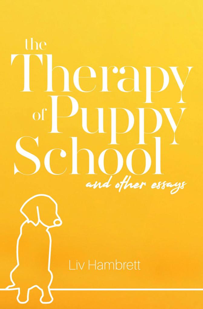 The Therapy of Puppy School and Other Essays