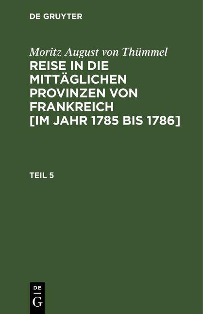 Moritz August von Thümmel: Reise in die mittäglichen Provinzen von Frankreich [im Jahr 1785 bis 1786]. Teil 5