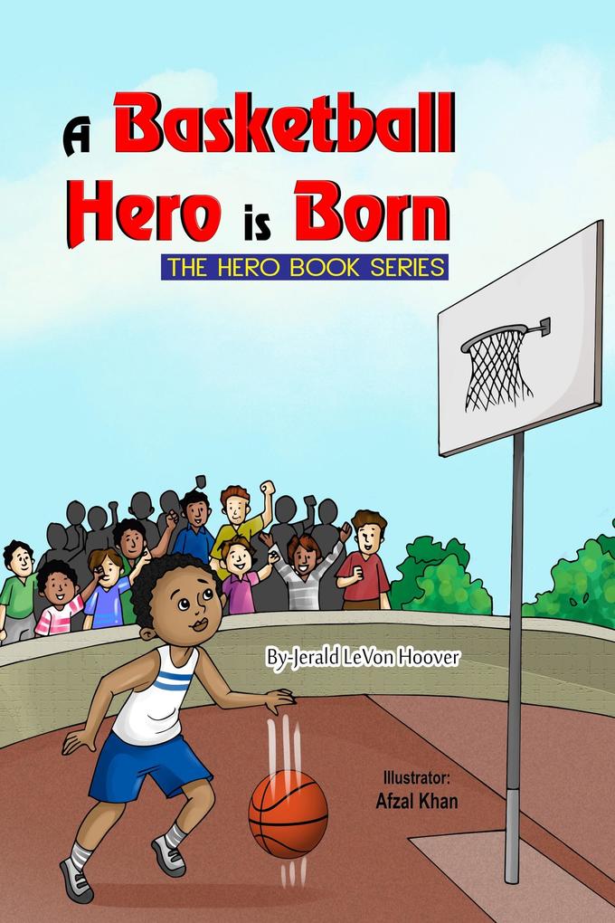 A Basketball Hero Is Born (The Hero Book Series #1)