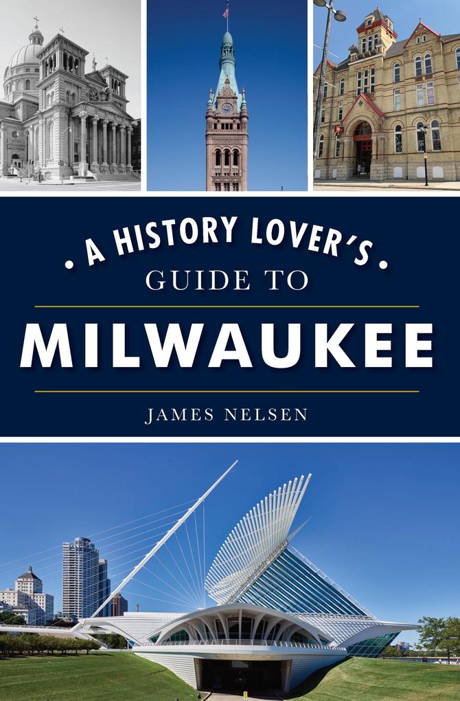 History Lover‘s Guide to Milwaukee