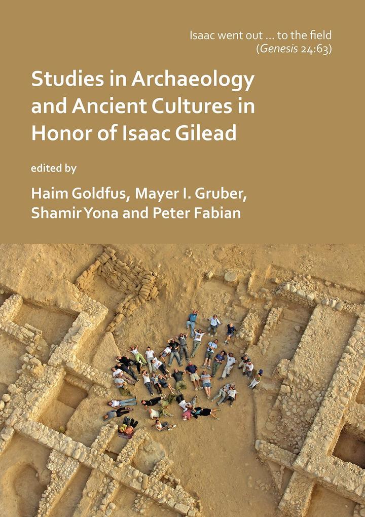 ‘Isaac went out to the field‘: Studies in Archaeology and Ancient Cultures in Honor of Isaac Gilead