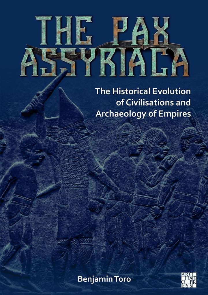 Pax Assyriaca: The Historical Evolution of Civilisations and Archaeology of Empires