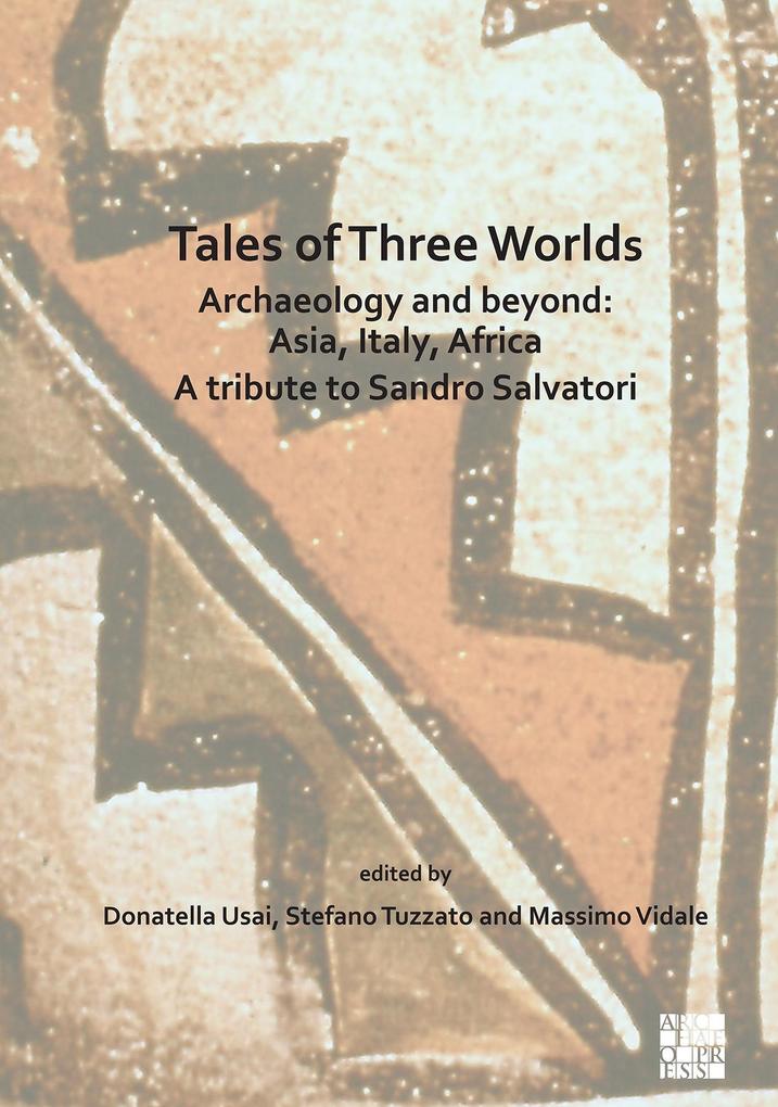 Tales of Three Worlds - Archaeology and Beyond: Asia Italy Africa