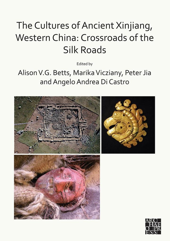 Cultures of Ancient Xinjiang Western China: Crossroads of the Silk Roads