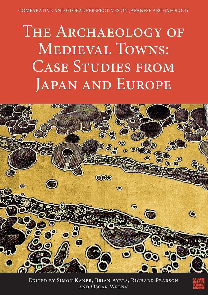 Archaeology of Medieval Towns: Case Studies from Japan and Europe