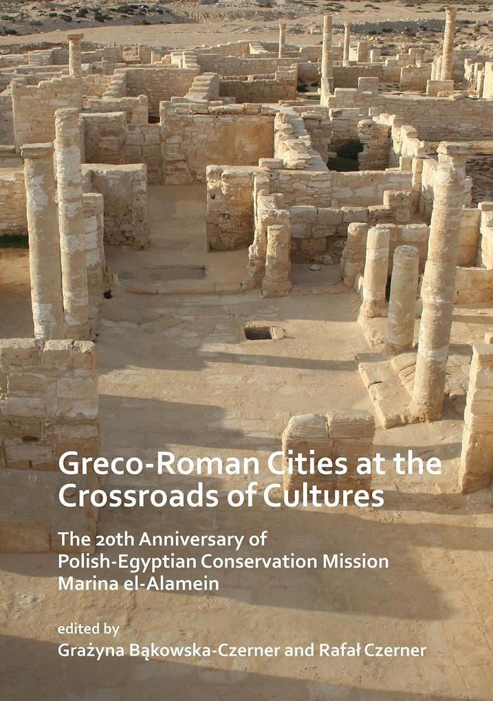 Greco-Roman Cities at the Crossroads of Cultures: The 20th Anniversary of Polish-Egyptian Conservation Mission Marina el-Alamein