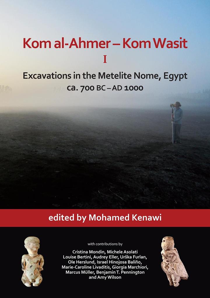 Kom al-Ahmer - Kom Wasit I: Excavations in the Metelite Nome Egypt