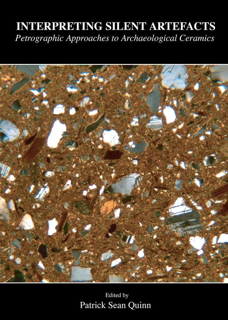 Interpreting Silent Artefacts: Petrographic Approaches to Archaeological Ceramics