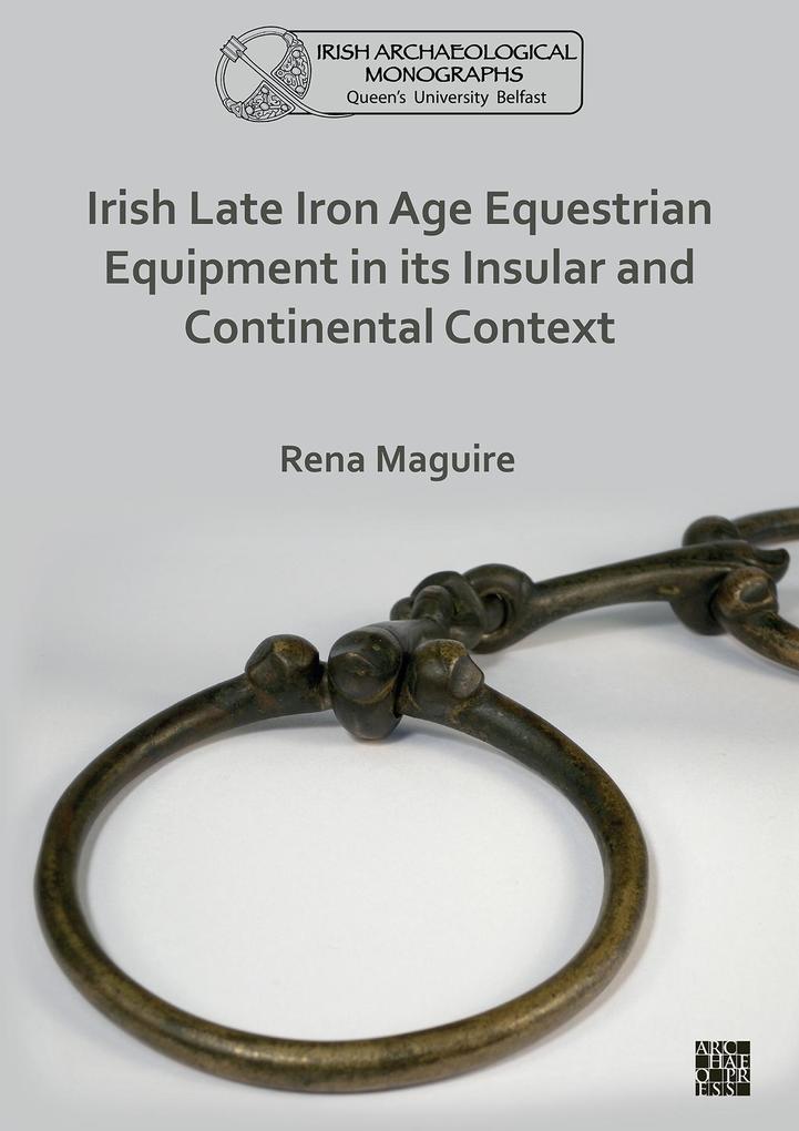 Irish Late Iron Age Equestrian Equipment in its Insular and Continental Context