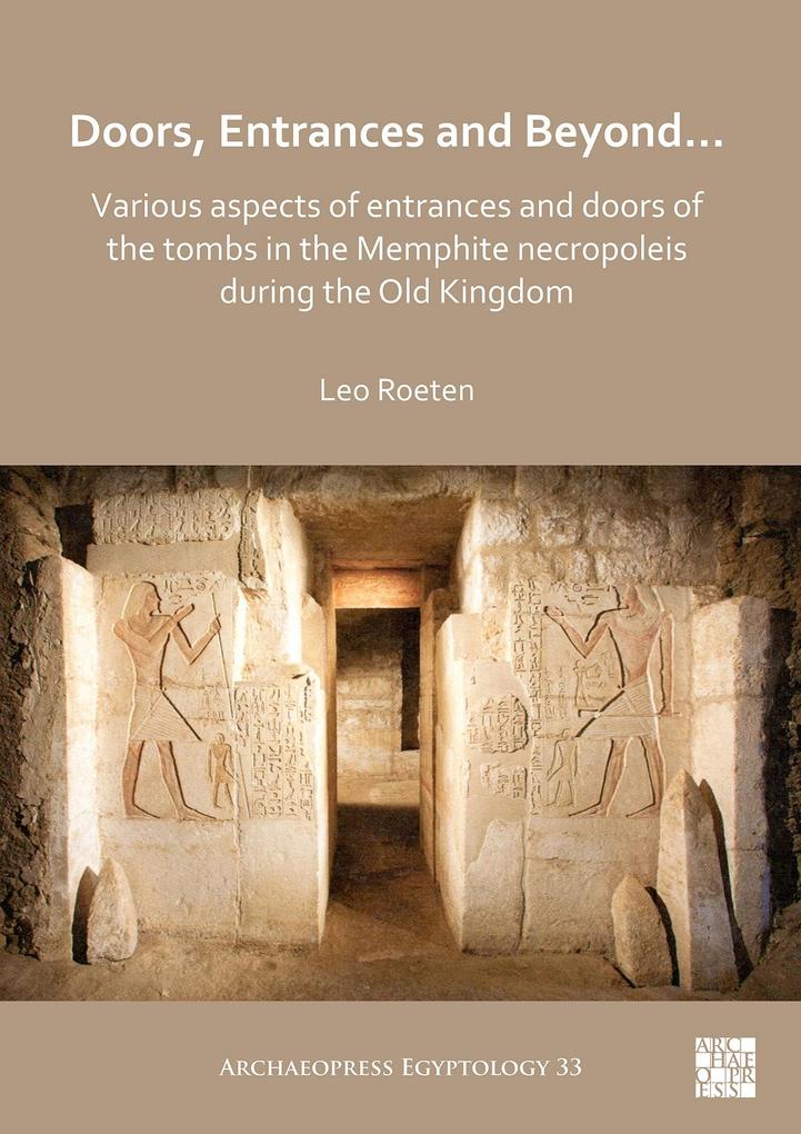 Doors Entrances and Beyond... Various Aspects of Entrances and Doors of the Tombs in the Memphite Necropoleis during the Old Kingdom