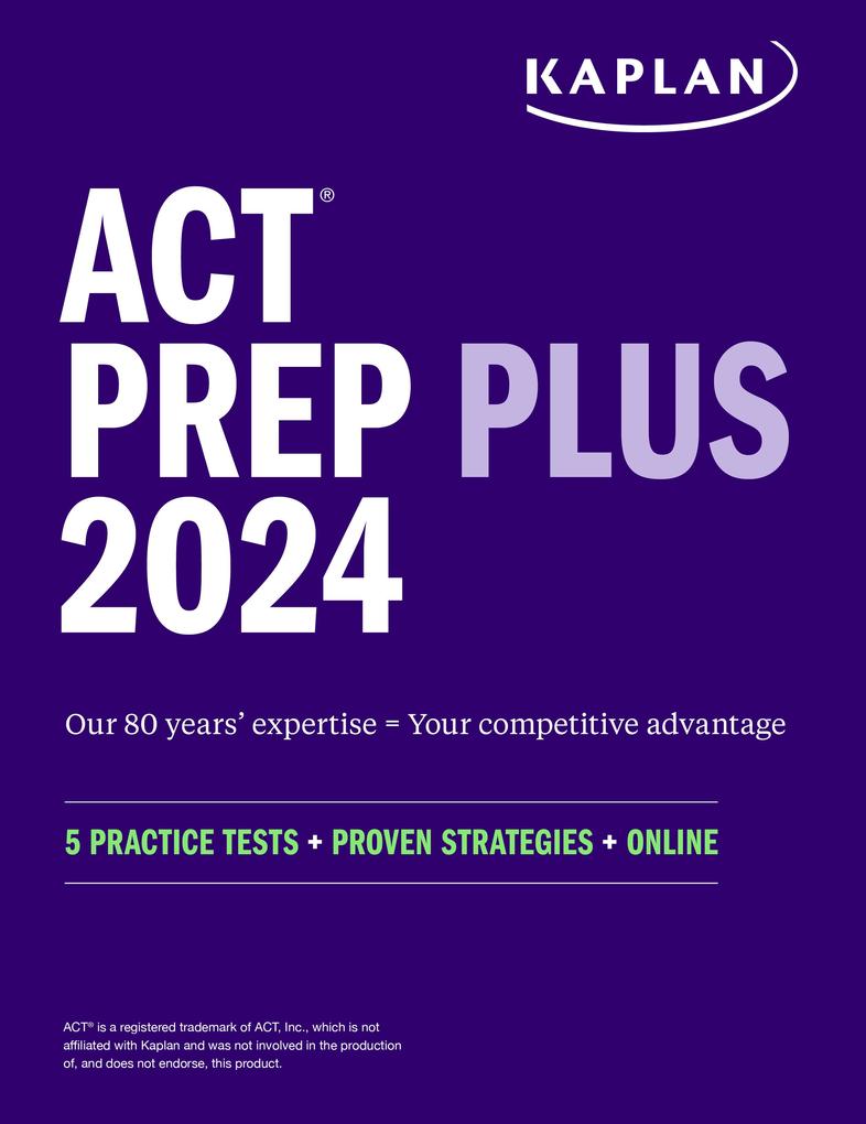 ACT Prep Plus 2024: Study Guide includes 5 Full Length Practice Tests 100s of Practice Questions and 1 Year Access to Online Quizzes and Video Instruction
