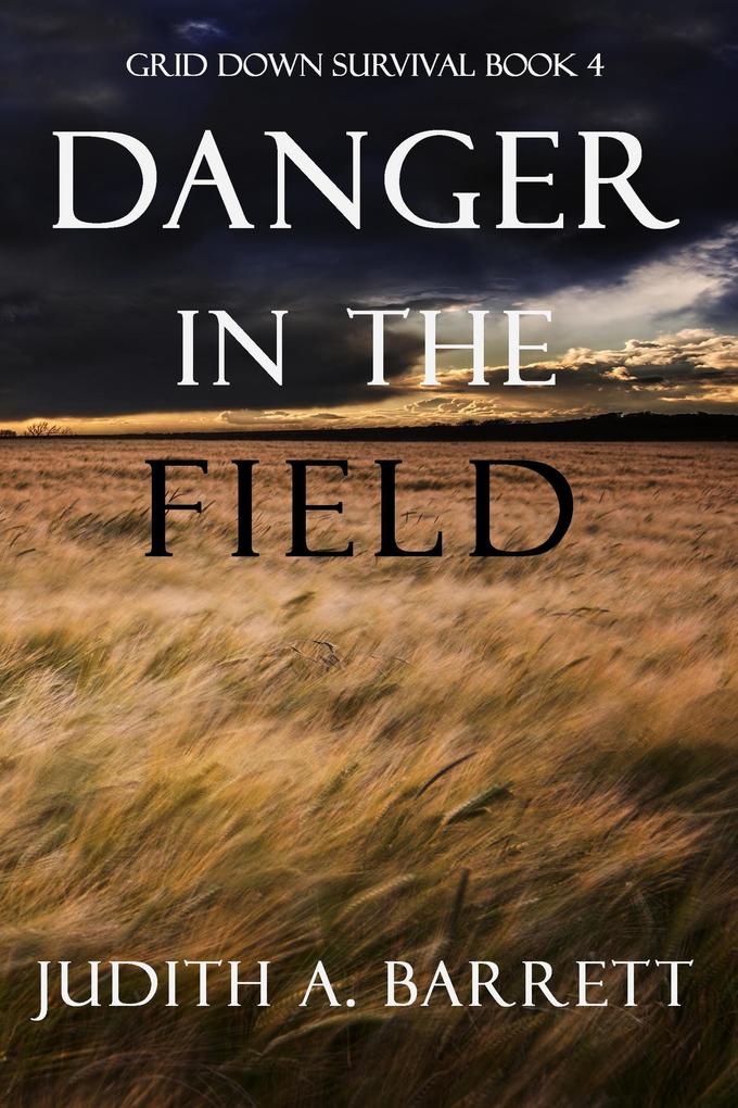 Danger in the Field (Grid Down Survival #4)