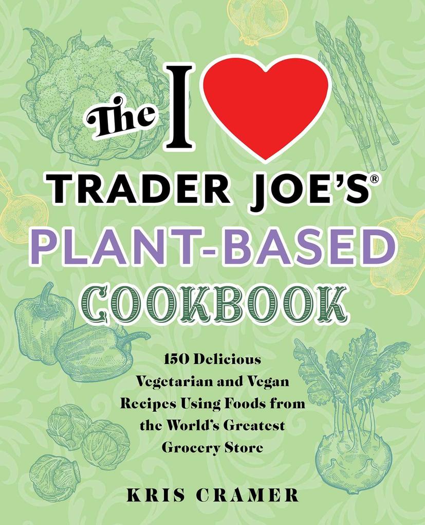 The  Trader Joe‘s Plant-Based Cookbook