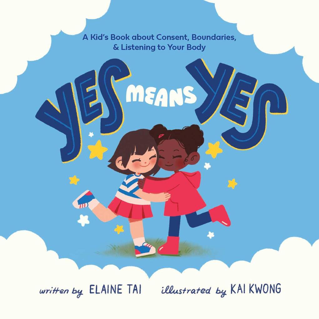 Yes Means Yes: A Kid‘s Book about Consent Boundaries & Listening to Your Body
