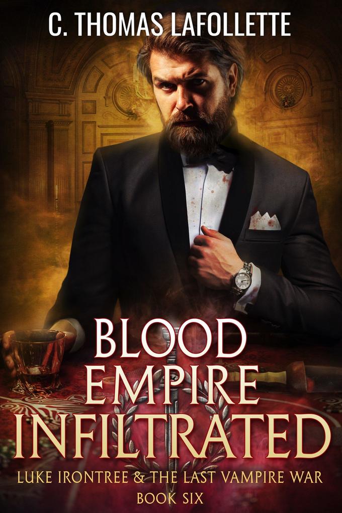 Blood Empire Infiltrated (Luke Irontree & The Last Vampire War #6)
