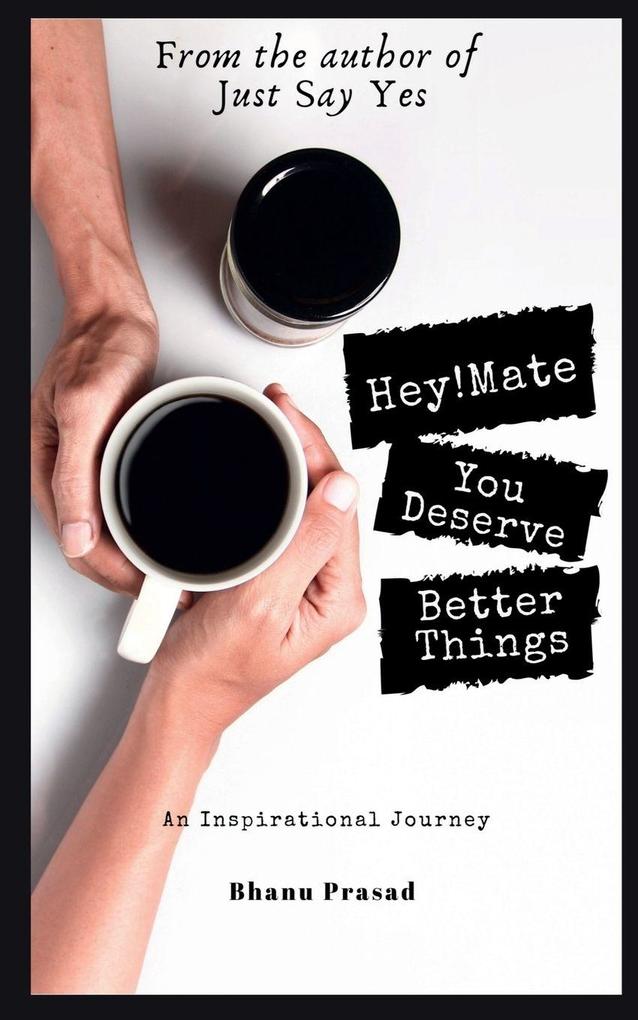Hey! Mate You Deserve Better Things